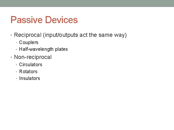 Passive Devices • Reciprocal (input/outputs act the same way) • Couplers • Half-wavelength plates