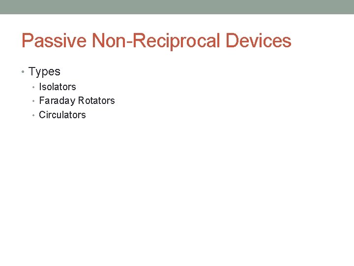 Passive Non-Reciprocal Devices • Types • Isolators • Faraday Rotators • Circulators 