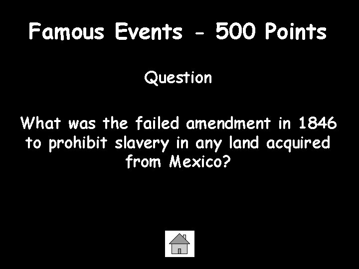 Famous Events - 500 Points Question What was the failed amendment in 1846 to
