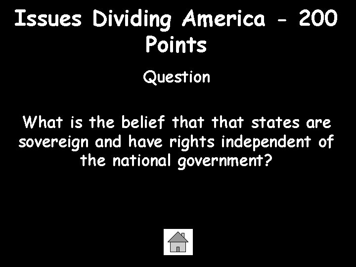 Issues Dividing America - 200 Points Question What is the belief that states are