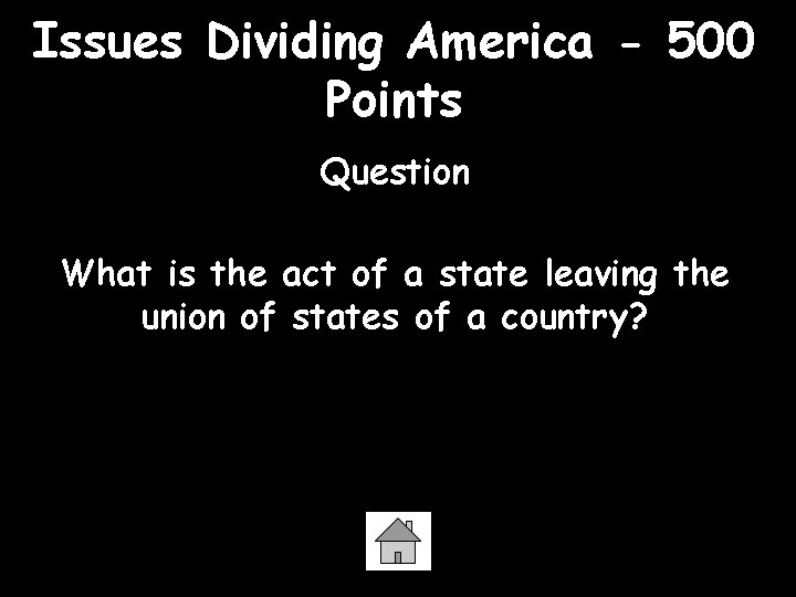 Issues Dividing America - 500 Points Question What is the act of a state