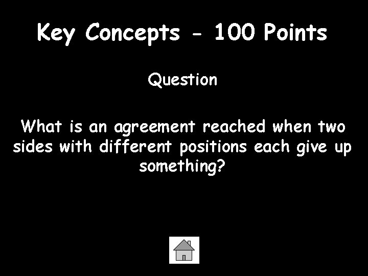 Key Concepts - 100 Points Question What is an agreement reached when two sides