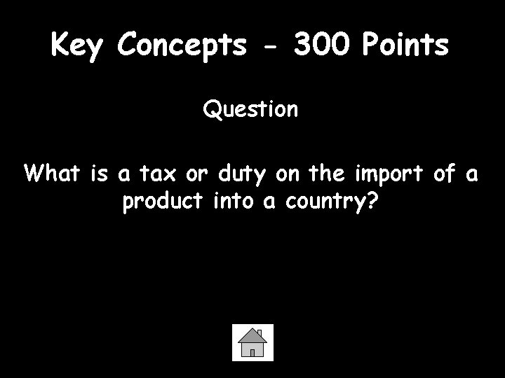 Key Concepts - 300 Points Question What is a tax or duty on the