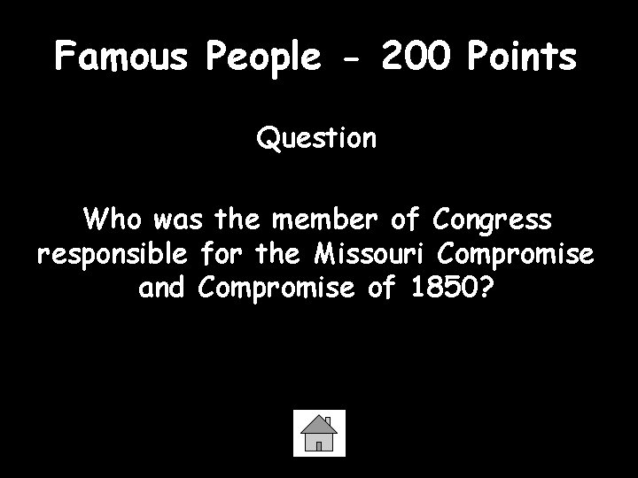 Famous People - 200 Points Question Who was the member of Congress responsible for