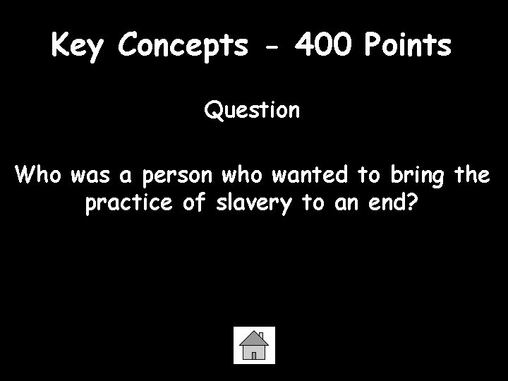 Key Concepts - 400 Points Question Who was a person who wanted to bring