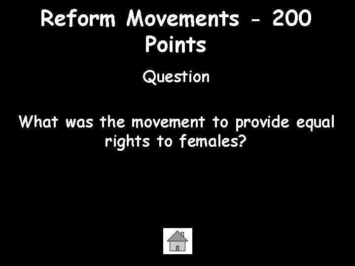 Reform Movements - 200 Points Question What was the movement to provide equal rights