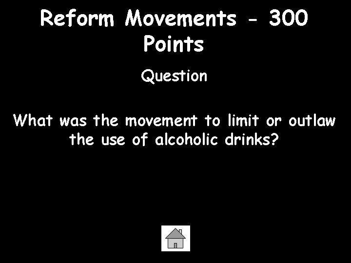 Reform Movements - 300 Points Question What was the movement to limit or outlaw