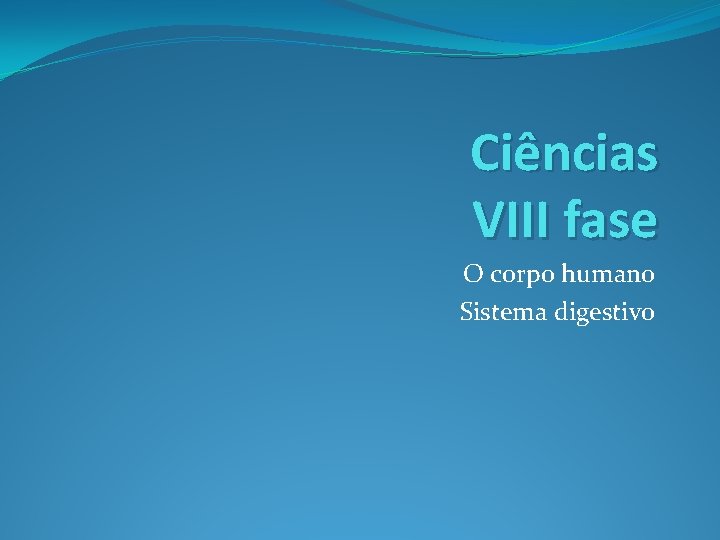 Ciências VIII fase O corpo humano Sistema digestivo 