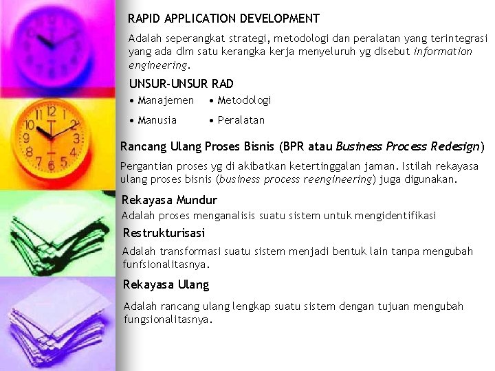 RAPID APPLICATION DEVELOPMENT Adalah seperangkat strategi, metodologi dan peralatan yang terintegrasi yang ada dlm