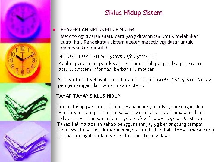 Siklus Hidup Sistem n PENGERTIAN SIKLUS HIDUP SISTEM Metodologi adalah suatu cara yang disarankan