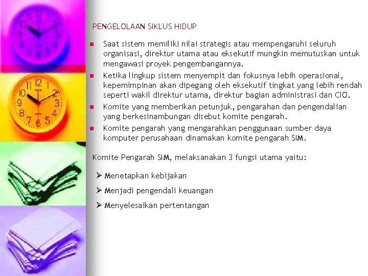 PENGELOLAAN SIKLUS HIDUP n n Saat sistem memiliki nilai strategis atau mempengaruhi seluruh organisasi,