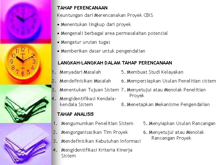 TAHAP PERENCANAAN Keuntungan dari Merencanakan Proyek CBIS • Menentukan lingkup dari proyek • Mengenali