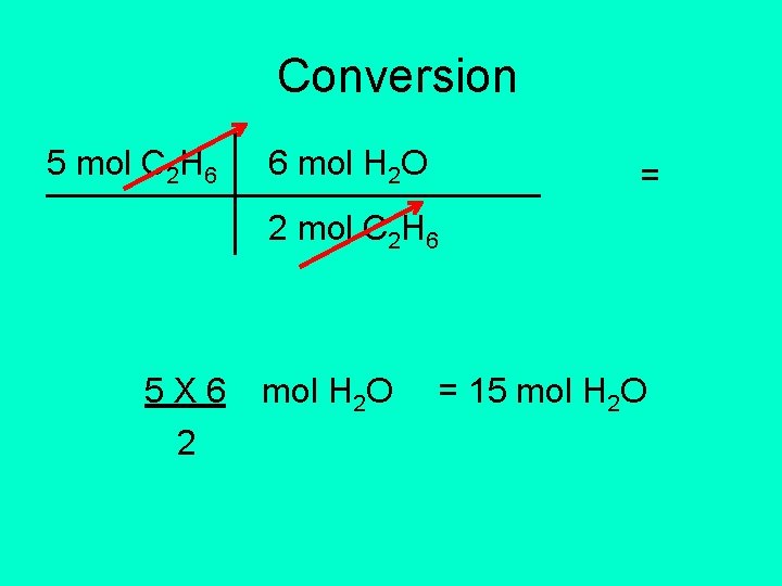 Conversion 5 mol C 2 H 6 6 mol H 2 O = 2