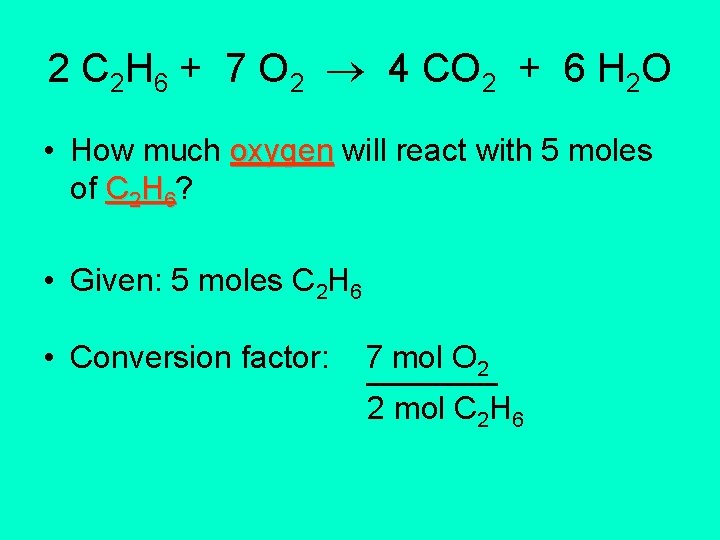 2 C 2 H 6 + 7 O 2 4 CO 2 + 6