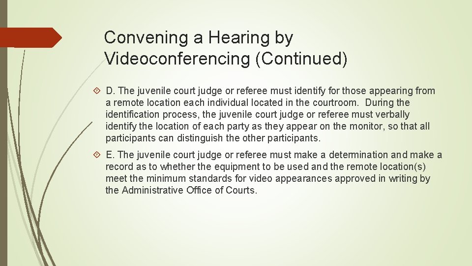 Convening a Hearing by Videoconferencing (Continued) D. The juvenile court judge or referee must