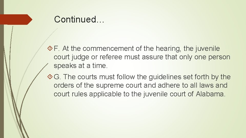 Continued… F. At the commencement of the hearing, the juvenile court judge or referee
