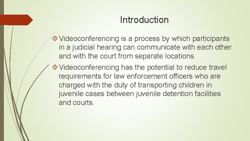 Introduction Videoconferencing is a process by which participants in a judicial hearing can communicate