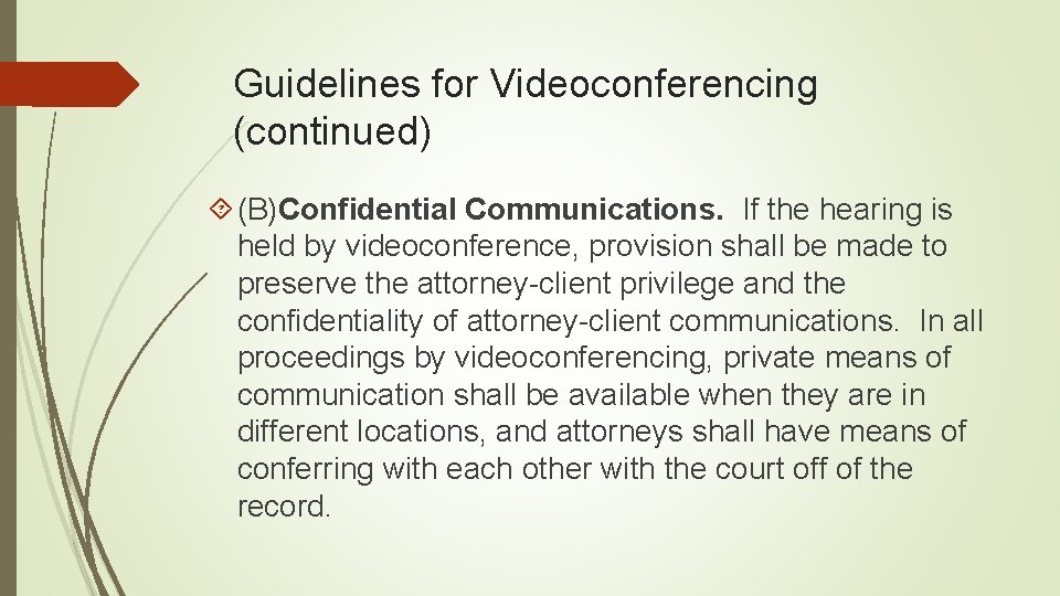 Guidelines for Videoconferencing (continued) (B)Confidential Communications. If the hearing is held by videoconference, provision