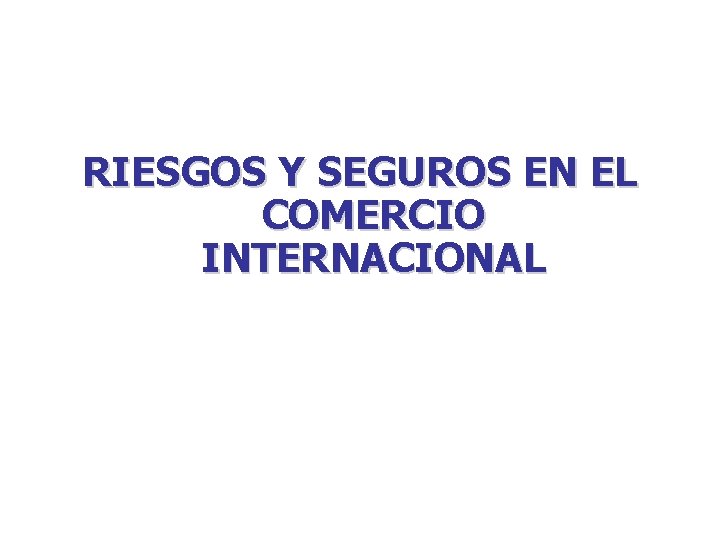 RIESGOS Y SEGUROS EN EL COMERCIO INTERNACIONAL 