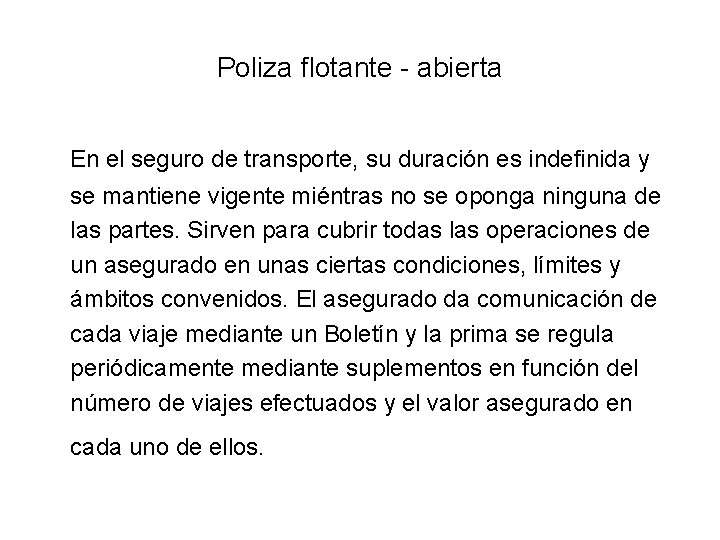 Poliza flotante - abierta En el seguro de transporte, su duración es indefinida y