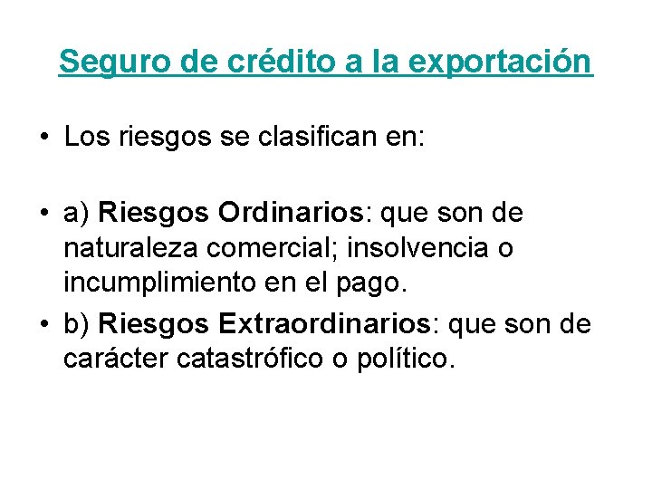 Seguro de crédito a la exportación • Los riesgos se clasifican en: • a)