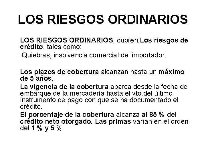 LOS RIESGOS ORDINARIOS, cubren: Los riesgos de crédito, tales como: Quiebras, insolvencia comercial del