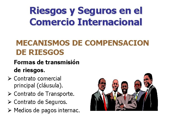 Riesgos y Seguros en el Comercio Internacional MECANISMOS DE COMPENSACION DE RIESGOS Ø Ø