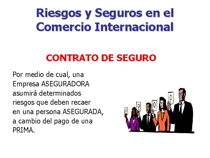 Riesgos y Seguros en el Comercio Internacional CONTRATO DE SEGURO Por medio de cual,