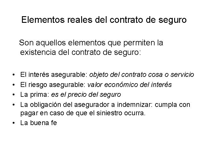 Elementos reales del contrato de seguro Son aquellos elementos que permiten la existencia del