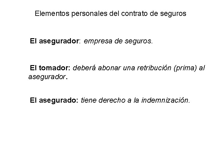 Elementos personales del contrato de seguros El asegurador: empresa de seguros. El tomador: deberá