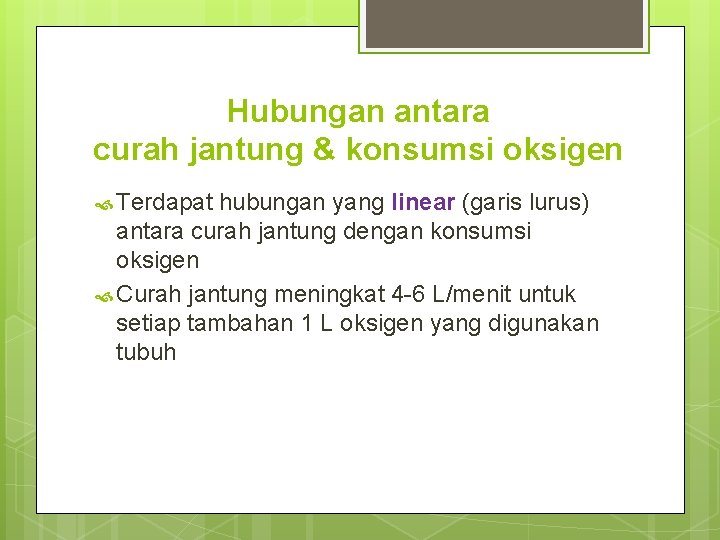Hubungan antara curah jantung & konsumsi oksigen Terdapat hubungan yang linear (garis lurus) antara