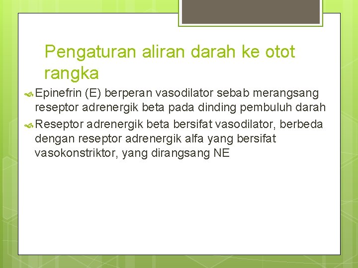 Pengaturan aliran darah ke otot rangka Epinefrin (E) berperan vasodilator sebab merangsang reseptor adrenergik