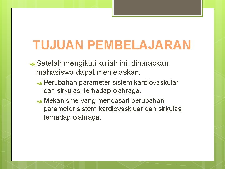 TUJUAN PEMBELAJARAN Setelah mengikuti kuliah ini, diharapkan mahasiswa dapat menjelaskan: Perubahan parameter sistem kardiovaskular