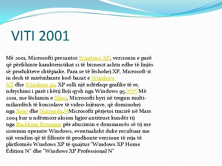 VITI 2001 Më 2001, Microsofti prezantoi Windows XP, verzionin e parë që përfshinte karakteristikat