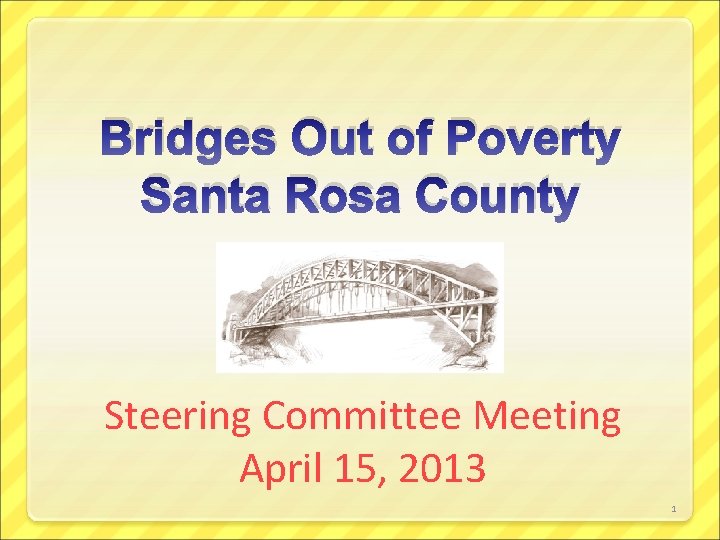 Bridges Out of Poverty Santa Rosa County Steering Committee Meeting April 15, 2013 1