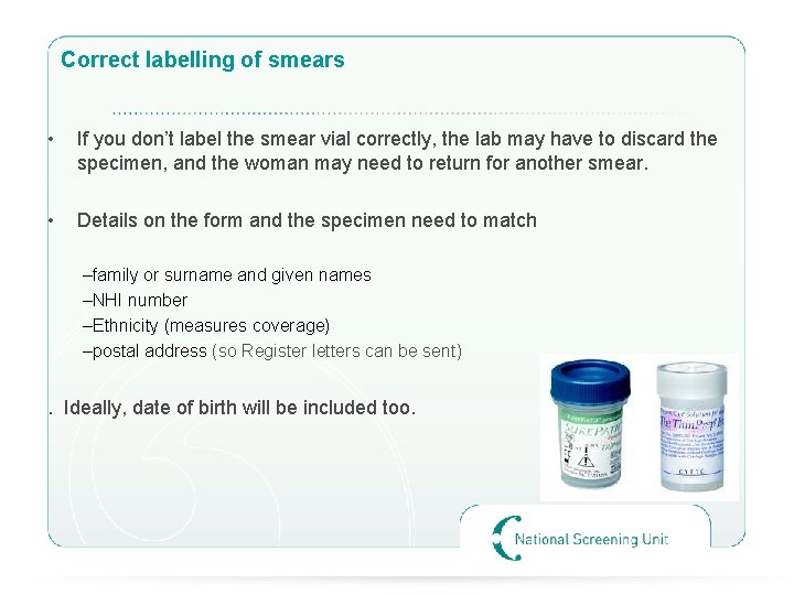 Correct labelling of smears • If you don’t label the smear vial correctly, the