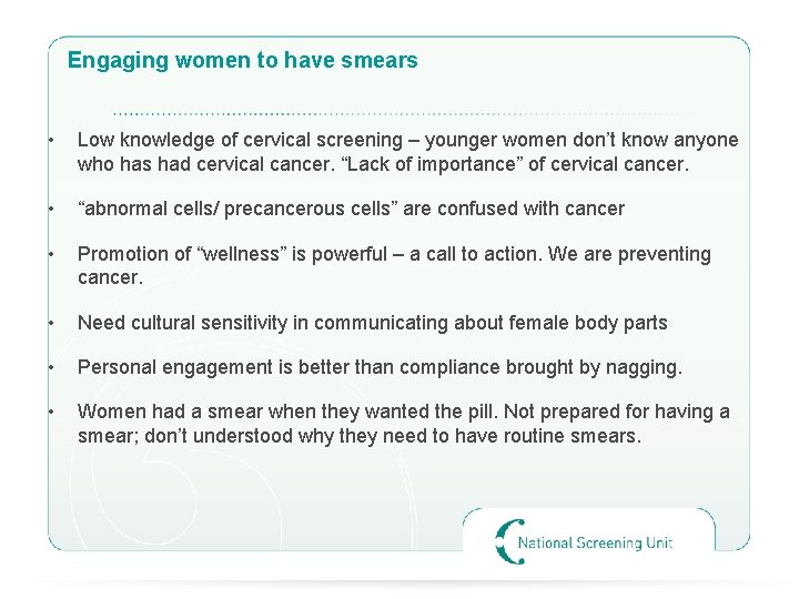 Engaging women to have smears • Low knowledge of cervical screening – younger women