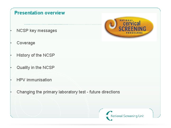 Presentation overview • NCSP key messages • Coverage • History of the NCSP •