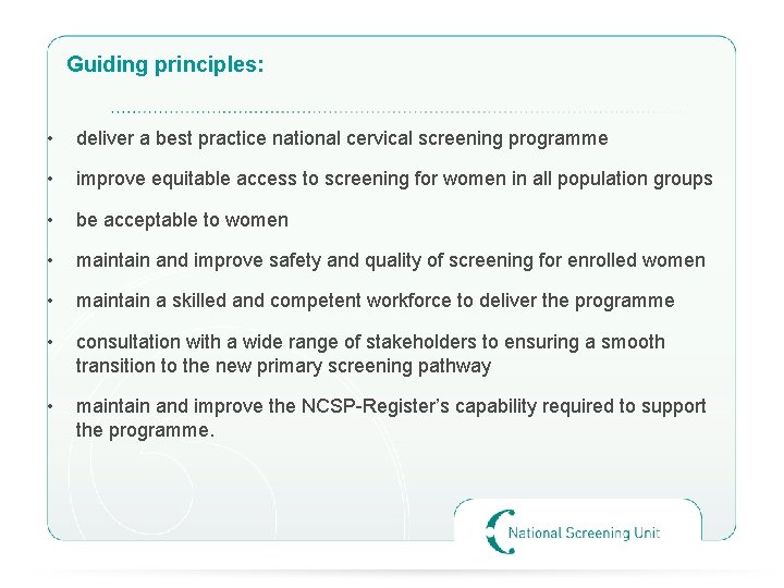 Guiding principles: • deliver a best practice national cervical screening programme • improve equitable