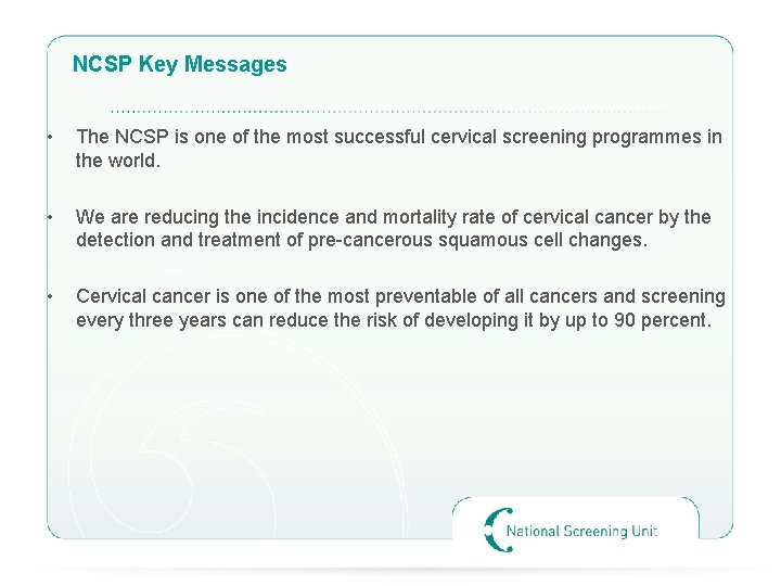 NCSP Key Messages • The NCSP is one of the most successful cervical screening