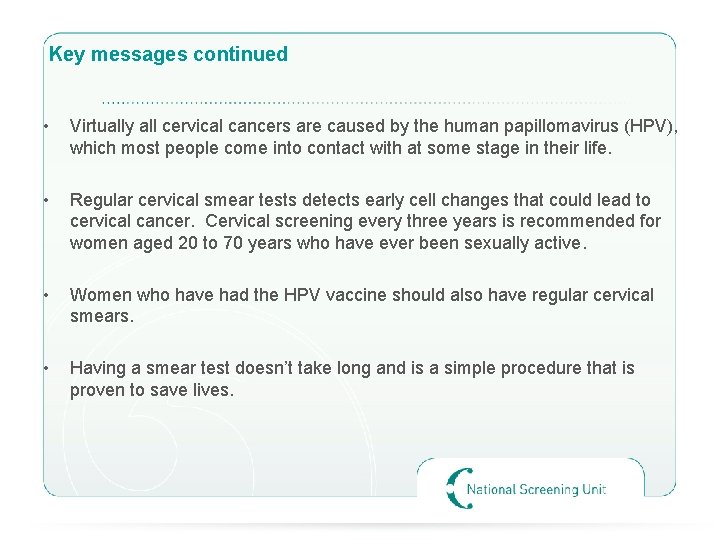 Key messages continued • Virtually all cervical cancers are caused by the human papillomavirus