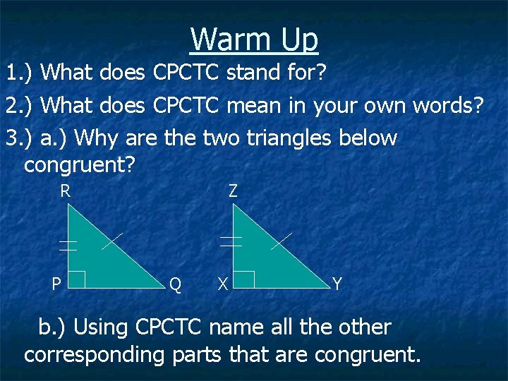 Warm Up 1. ) What does CPCTC stand for? 2. ) What does CPCTC