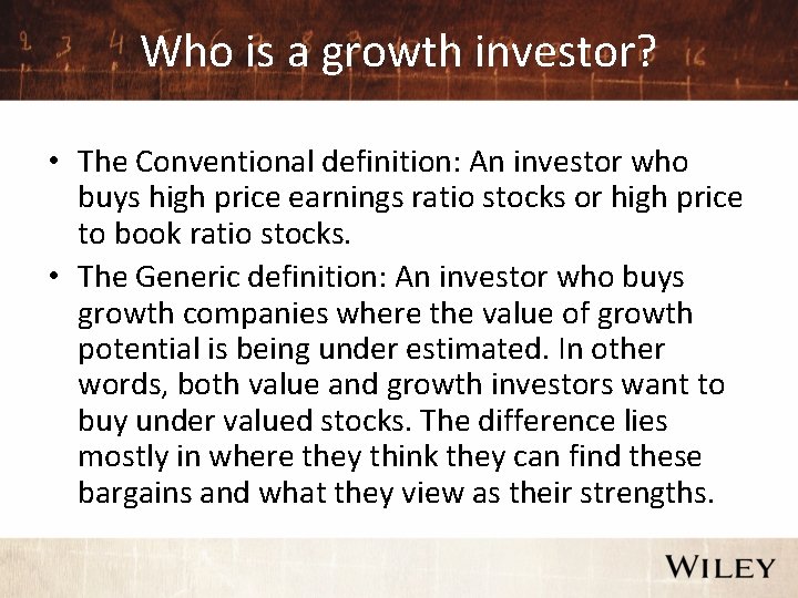 Who is a growth investor? • The Conventional definition: An investor who buys high