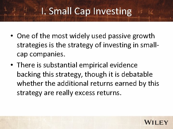 I. Small Cap Investing • One of the most widely used passive growth strategies