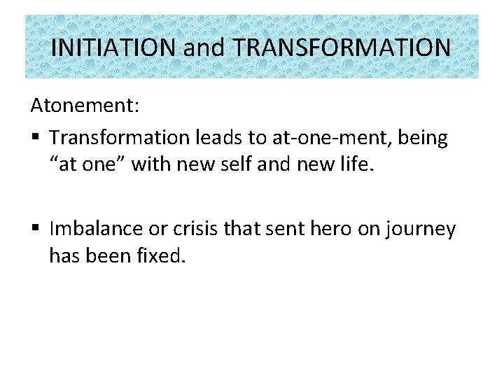 INITIATION and TRANSFORMATION Atonement: § Transformation leads to at-one-ment, being “at one” with new