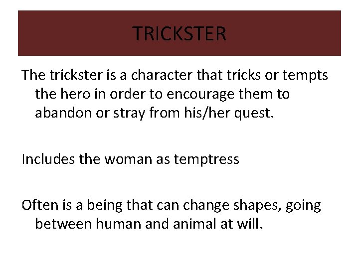 TRICKSTER The trickster is a character that tricks or tempts the hero in order