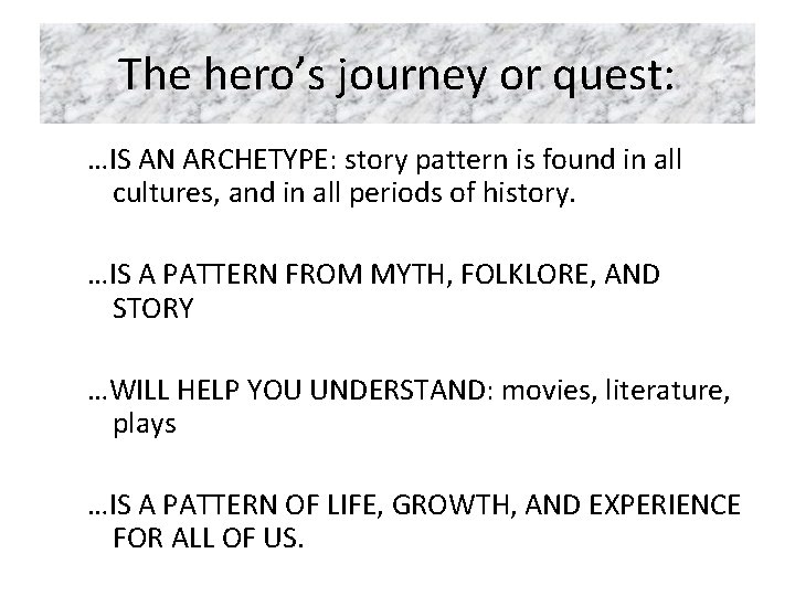 The hero’s journey or quest: …IS AN ARCHETYPE: story pattern is found in all