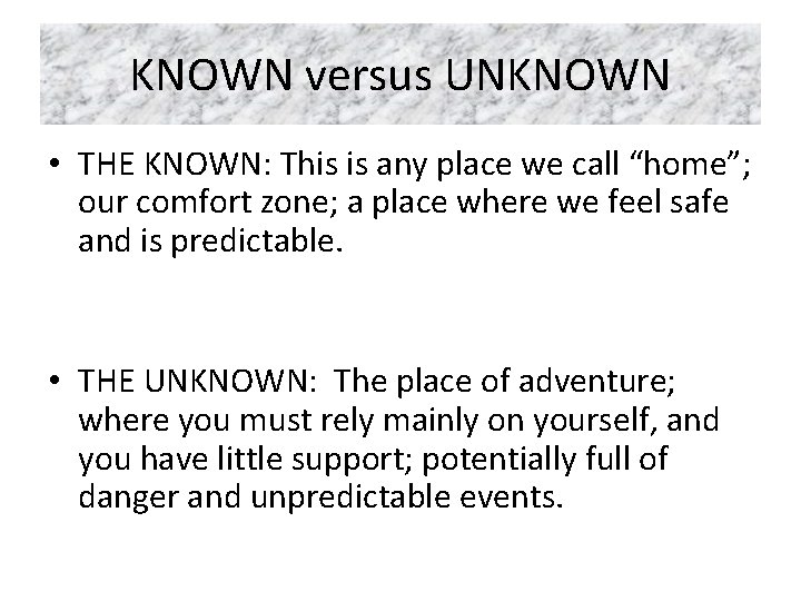 KNOWN versus UNKNOWN • THE KNOWN: This is any place we call “home”; our
