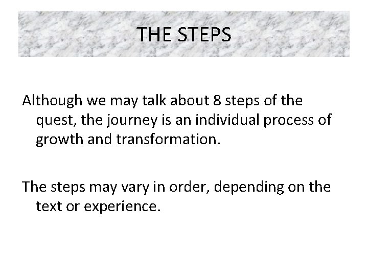THE STEPS Although we may talk about 8 steps of the quest, the journey