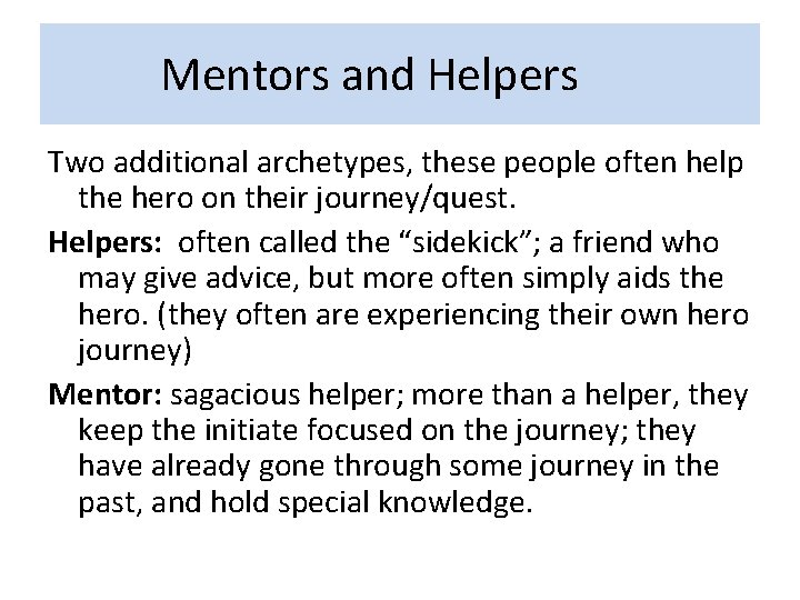 Mentors and Helpers Two additional archetypes, these people often help the hero on their